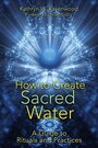 Cover: How to Create Sacred Water - Bear & Company