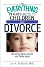 Cover: The Everything Parent's Guide to Children and Divorce - Adams Media Corporation