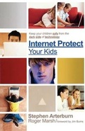 Cover: Internet Protect Your Kids: - Thomas Nelson Publishers
