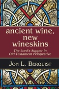 Cover: Ancient Wine, New Wineskins - Wipf & Stock Publishers