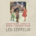 Cover: Everything I Need to Know I Learned from Led Zeppelin - Laughing Elephant