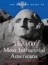 Enlarge image Cover: Britannica Guide the 100 Most Influential Americans - Encyclopaedia Britannica, Inc