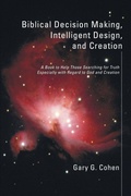Cover: Biblical Decision Making, Intelligent Design, and Creation - Wipf & Stock Publishers