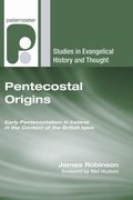 Cover: Pentecostal Origins: Early Pentecostalism in Ireland in the Context of the British Isles - Studies in Evangelical History