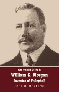 Abbildung von: The Untold Story of William G. Morgan, Inventor of Volleyball - Wingspan Press