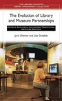 Cover: The Evolution of Library and Museum Partnerships - Libraries Unlimited Inc