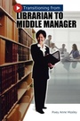 Cover: Transitioning from Librarian to Middle Manager - Libraries Unlimited Inc