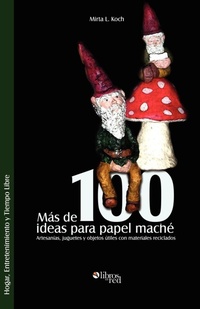 Abbildung von: Mas de 100 Ideas Para Papel Mache. Artesanias, Juguetes y Objetos Utiles Con Materiales Reciclados - Libros En Red