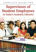 Cover: Complete Guide for Supervisors of Student Employees in Today's Academic Libraries - Libraries Unlimited Inc