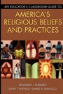 Cover: An Educator's Classroom Guide to America's Religious Beliefs and Practices - Libraries Unlimited Inc