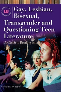 Abbildung von: Gay, Lesbian, Bisexual, Transgender and Questioning Teen Literature - Libraries Unlimited Inc