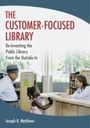 Cover: The Customer-Focused Library - Libraries Unlimited Inc