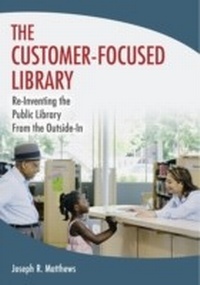 Enlarge image Cover: The Customer-Focused Library - Libraries Unlimited Inc
