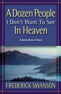 Cover: A Dozen People I Don't Want To See In Heaven - Advantage Books Inc