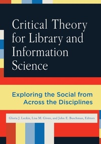 Enlarge image Cover: Critical Theory for Library and Information Science - Libraries Unlimited Inc