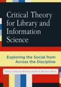 Cover: Critical Theory for Library and Information Science - Libraries Unlimited Inc