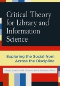 Enlarge image Cover: Critical Theory for Library and Information Science - Libraries Unlimited Inc