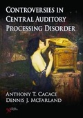 Cover: Controversies in Central Auditory Processing Disorder (CAPD) - Plural Publishing Inc