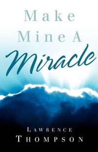 Enlarge image Cover: Make Mine A Miracle - Xulon Press