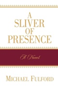 Cover: A Sliver of Presence - Xulon Press