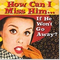 Cover: How Can I Miss Him... If He Won't Go Away? - Peter Pauper Press Inc,US