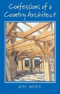 Enlarge image Cover: Confessions of a Country Architect - Bunker Hill Publishing Inc