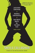 Cover: Lascivious Something/Roadkill Confidential/ That Pretty Pretty; Or, The Rape Play - Soft Skull Press