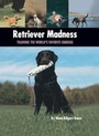 Cover: Retriever Madness - Kennel Club Books Inc