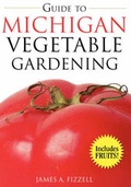 Cover: Guide to Michigan Vegetable Gardening - Cool Springs Press