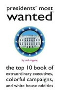 Cover: Presidents' Most Wanted - Potomac Books Inc
