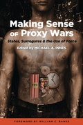 Cover: Making Sense of Proxy Wars - Potomac Books Inc