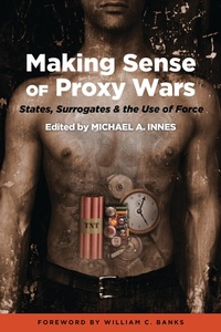 Enlarge image Cover: Making Sense of Proxy Wars - Potomac Books Inc