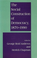 Cover: The Social Construction of Democracy, 1870-1990 - Palgrave Macmillan