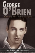 Cover: George O'Brien - A Man's Man in Hollywood - BEARMANOR MEDIA