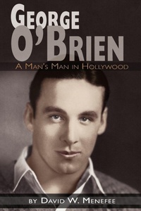 Enlarge image Cover: George O'Brien - A Man's Man in Hollywood - BEARMANOR MEDIA