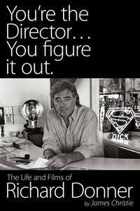 Abbildung von: You're the Director...You Figure It Out. the Life and Films of Richard Donner - BEARMANOR MEDIA