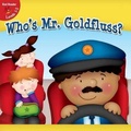 Cover: Who's Mr. Goldfluss? - Little Birdie Books