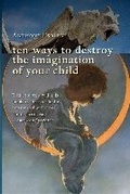 Cover: Ten Ways to Destroy the Imagination of Your Child - ISI Books