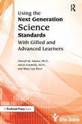 Cover: Using the Next Generation Science Standards With Gifted and Advanced Learners - Prufrock Press