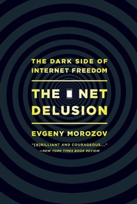 Enlarge image Cover: The Net Delusion - PublicAffairs