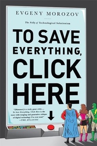 Abbildung von: To Save Everything, Click Here - PublicAffairs,U.S.