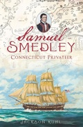 Cover: Samuel Smedley, Connecticut Privateer - The History Press
