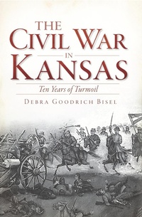 Enlarge image Cover: Civil War in Kansas: Ten Years of Turmoil - The History Press