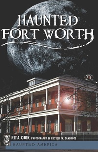 Enlarge image Cover: Haunted Fort Worth - The History Press
