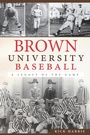 Cover: Brown University Baseball - The History Press