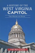 Cover: History of the West Virginia Capitol: The House of State - The History Press
