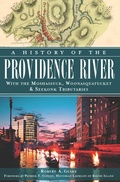 Cover: History of the Providence River: With the Moshassuck, Woonasquatucket & Seekonk Tributaries - The History Press