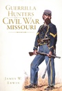 Cover: Guerrilla Hunters in Civil War Missouri - The History Press
