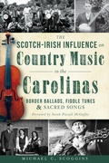 Cover: Scotch-Irish Influence on Country Music in the Carolinas: Border Ballads, Fiddle Tunes and Sacred Songs - The History Press