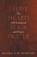 Cover: I Have Heard Your Prayer - Wipf & Stock Publishers